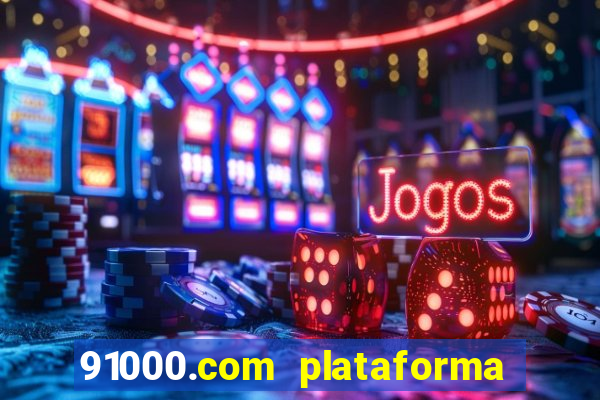 91000.com plataforma de jogos